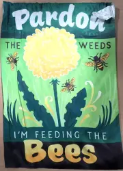 Pardon The Weeds I'm Feeding The Bees - Garden Flag, New