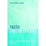 TRUTH THAT NEVER DIES: THE DR. G. R. BEASLEY-MURRAY MEMORIAL LECTURES 2002-2012