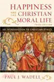 Happiness and the Christian Moral Life ─ An Introduction to Christian Ethics
