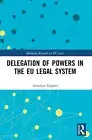 Delegation of Powers in the EU Legal System by Annalisa Volpato Paperback Book