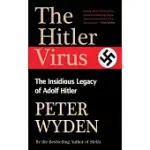 THE HITLER VIRUS: THE INSIDIOUS LEGACY OF ADOLPH HITLER