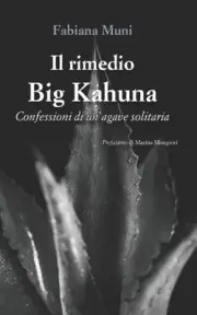 Il rimedio Big Kahuna: Confessioni di un'agave solitaria by Fabiana Muni Paperba