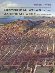 Historical Atlas of the American West: With Original Maps by Derek Hayes (Englis