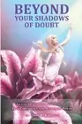 Beyond Your Shadows of Doubt: Ascend Out of Fear and Conflict Into Confidence