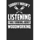 Woodworking Notebook Sorry I Wasn’’t Listening I Was Thinking About: Woodworking Journal, Composition Book College Wide Ruled, Gift for woodworker, car