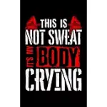 THIS IS NOT SWEAT IT’’S MY BODY CRYING: THIS IS NOT SWEAT IT’’S MY BODY CRYING HILARIOUS GYM 2020 POCKET SIZED WEEKLY PLANNER & GRATITUDE JOURNAL (53 PA