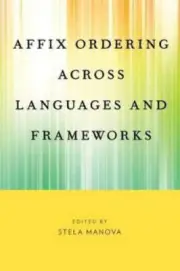 Affix Ordering Across Languages and Frameworks by Stela Manova