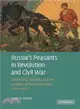 Russia's Peasants in Revolution and Civil War ― Citizenship, Identity, and the Creation of the Soviet State, 1914-1922