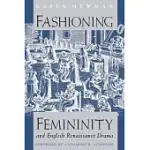 FASHIONING FEMININITY AND ENGLISH RENAISSANCE DRAMA