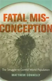 Fatal Misconception: The Struggle to Control World Population (Paperback or Soft