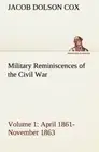 Military Reminiscences of the Civil War, Volume 1 April 1861-November 1863 <|