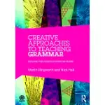 CREATIVE APPROACHES TO TEACHING GRAMMAR: DEVELOPING YOUR STUDENTS AS WRITERS AND READERS