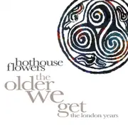 Hothouse Flowers The Older We Get - The London Years CD