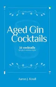 Aged Gin c*cktails: 25 c*cktails for Gin's Newest Style. Knoll 9781074830380<|