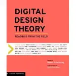 DIGITAL DESIGN THEORY: READINGS FROM THE FIELD