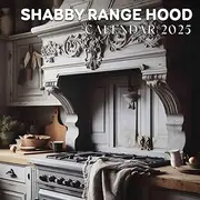 Shabby Range Hood 2025: A Year of Rustic Charm 2025 Featuring Shabby Chic Range Hoods Perfect for Planning and Organizing Your Year with a Large Size Ideal Gifts