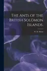 The Ants of the British Solomon Islands. by Mann, W. M. [Paperback, 124 pages]