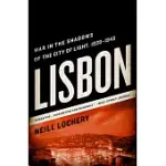 LISBON: WAR IN THE SHADOWS OF THE CITY OF LIGHT, 1939-1945
