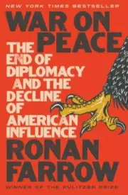 War on Peace : The End of Diplomacy... By Rowan Farrow