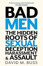 [David M. Buss] Bad Men: The Hidden Roots of Sexual Deception, Harassment and Assault