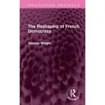 THE RESHAPING OF FRENCH DEMOCRACY