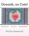 Oooooh, so Cute!: Fuchsia Irises Daffodils. Heazlewood 9781517033323 New<|
