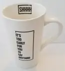 Best Mugs Ever Ceramic Novelty Mug. SHHHH IT'S TOO EARLY FOR YOU TO SAY ANYTHING