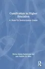 Gamification in Higher Education: A How-To Instructional Guide by Nathan Silva H