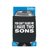 You Cant Scare Me Have Two Sons - Funny Novelty Stubby Holder With Base