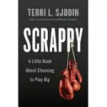 SCRAPPY: A LITTLE BOOK ABOUT CHOOSING TO PLAY BIG