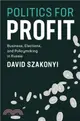 Politics for Profit：Business, Elections, and Policymaking in Russia