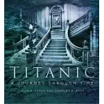 TITANIC: A JOURNEY THROUGH TIME