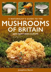 A Naturalist's Guide to the Mushrooms of Britain and Northern Europe
