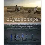 ZIYARET TEPE: EXPLORING THE ANATOLIAN FRONTIER OF THE ASSYRIAN EMPIRE