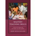 MASTERY TEACHING SKILLS: A RESOURCE FOR IMPLEMENTING THE COMMON CORE STATE STANDARDS