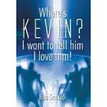 WHERE’S KEVIN?: I WANT TO TELL HIM I LOVE HIM!