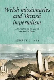 Welsh Missionaries and British Imperialism: The Empire of Clouds in North-East I