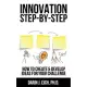 Innovation Step-By-Step: How to Create and Develop Ideas for Your Challenge