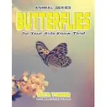 BUTTERFLIES DO YOUR KIDS KNOW THIS?: A CHILDREN’S PICTURE BOOK