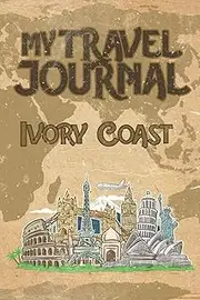 [Ivory Coast Publishing] My Travel Journal Ivory Coast: 6x9 Travel Notebook or Diary with prompts, Checklists and Bucketlists perfect gift for your Trip to Ivory Coast for every Traveler