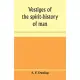 Vestiges of the spirit-history of man