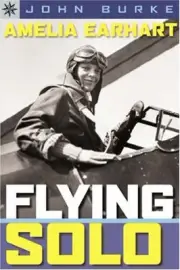 AMELIA EARHART: FLYING SOLO By John Burke **BRAND NEW**