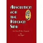 ABSOLUTION FOR THE KITCHEN SINK: NEW POEMS AND OTHER FRAGMENTS