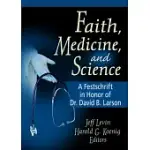 FAITH, MEDICINE AND SCIENCE: A FESTSCHRIFT IN HONOR OF DR. DAVID B. LARSON