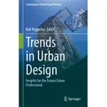 TRENDS IN URBAN DESIGN: INSIGHTS FOR THE FUTURE URBAN PROFESSIONAL