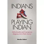 INDIANS PLAYING INDIAN: MULTICULTURALISM AND CONTEMPORARY INDIGENOUS ART IN NORTH AMERICA