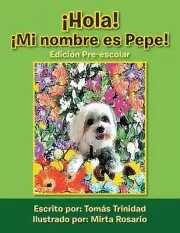 Hola! Mi Nombre Es Pepe!: Edicion Pre-Escolar by Tomas Trinidad (Spanish) Paperb