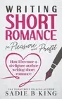 Sadie King Sadie B Kin Writing Short Romance for Pleasure and Profi (Paperback)