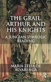 The Grail, Arthur and his Knights: A Jungian Symbolic Reading