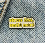 New Enamel Pin Saying Stress Less Smile More Enamel Pin Metal Plug 1 Pc